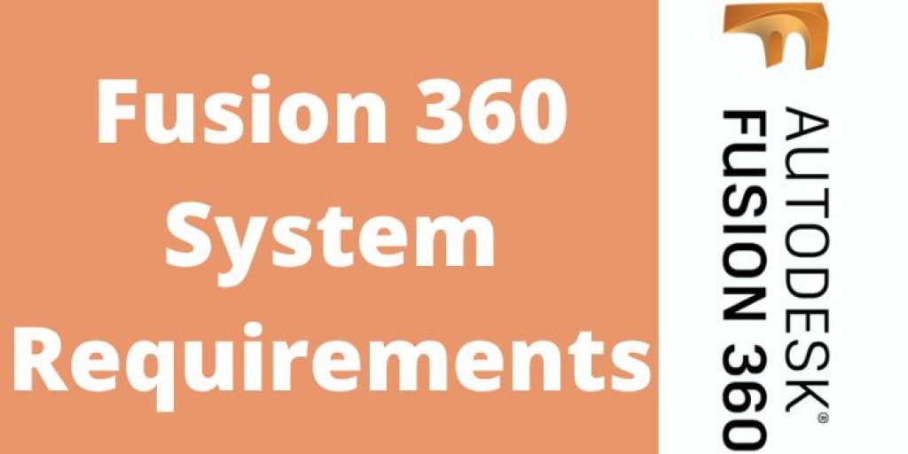 Fusion 360 System Requirements 2023 Windows & macOS